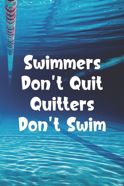 Swimmers Dont Quit Quitters Dont Swim: Blank Lined Journal For Swimmers Notebook Gift (Paperback)