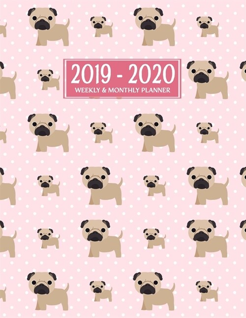 2019-2020 Weekly and Monthly Planner: Academic Planner Organizer (July 2019 through June 2020) - Pug Puppy (Paperback)