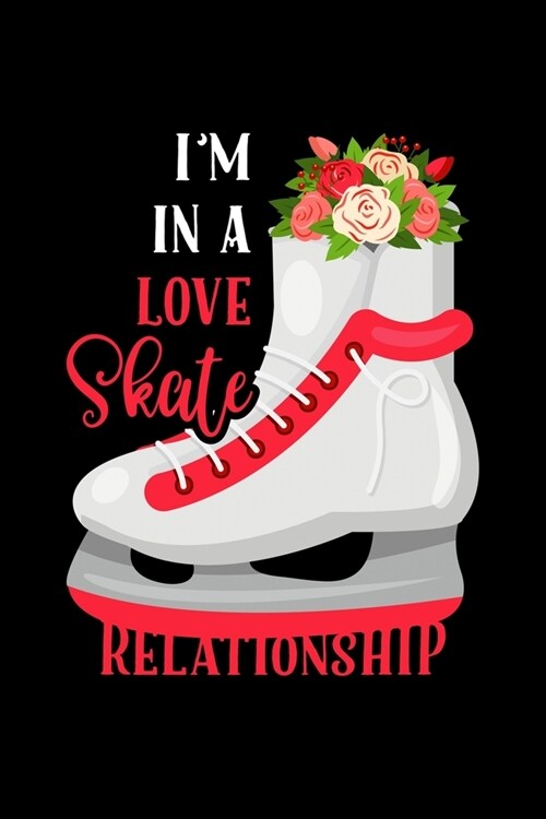 Im In A Love Skate Relationship: Ice Skating Lovers Lined Diary, Journal, Notebook or List Book (Paperback)