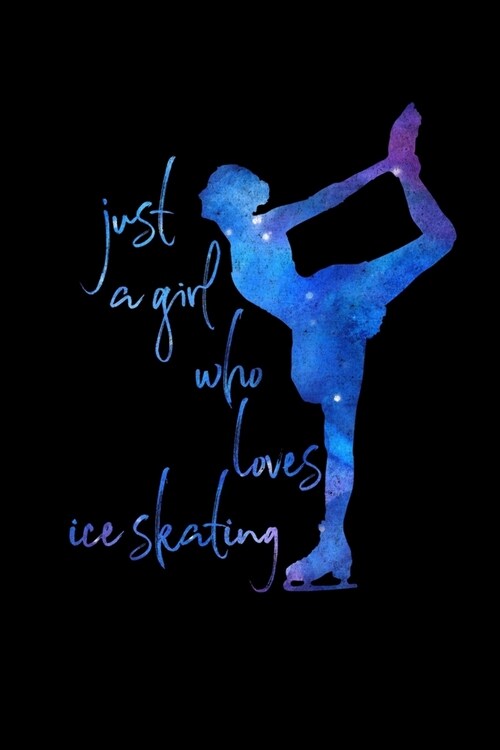 Just a Girl Who Loves Ice Skating: Ice Skating Lovers Lined Diary, Journal, Notebook or List Book (Paperback)