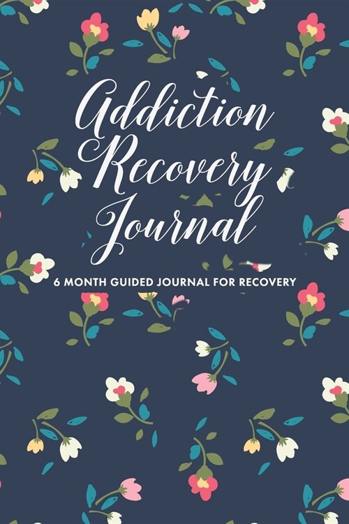 Addiction Recovery Journal: 180 Daily Entries to Log Your Feelings, Goals, and Gratefulness + Page for a Journal Entry After Each Day, Workbook Gr (Paperback)