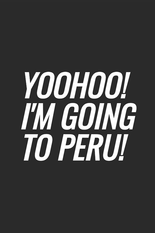 Yoohoo! Im Going To Peru!: Blank Lined Notebook (Paperback)