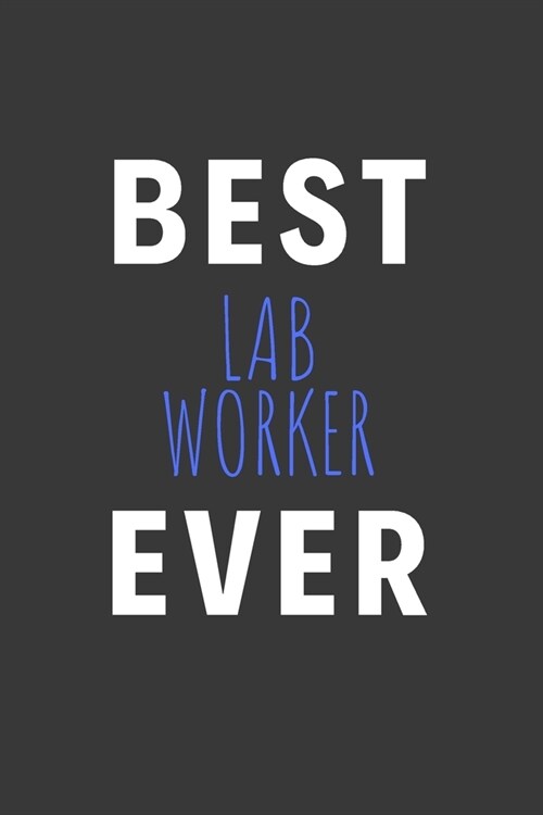 Best Lab Worker Ever: Inspirational Motivational Funny Gag Notebook Journal Composition Positive Energy 120 Lined Pages For Lab Workers (Paperback)