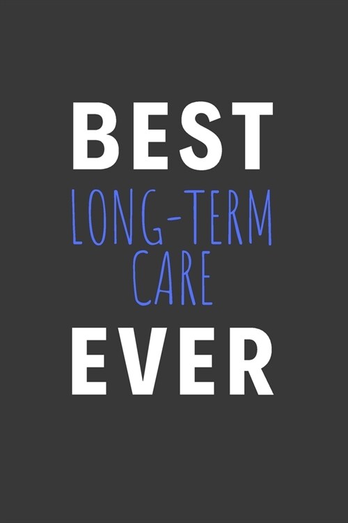 Best Long-Term Care Ever: Inspirational Motivational Funny Gag Notebook Journal Composition Positive Energy 120 Lined Pages For Long Term Care (Paperback)