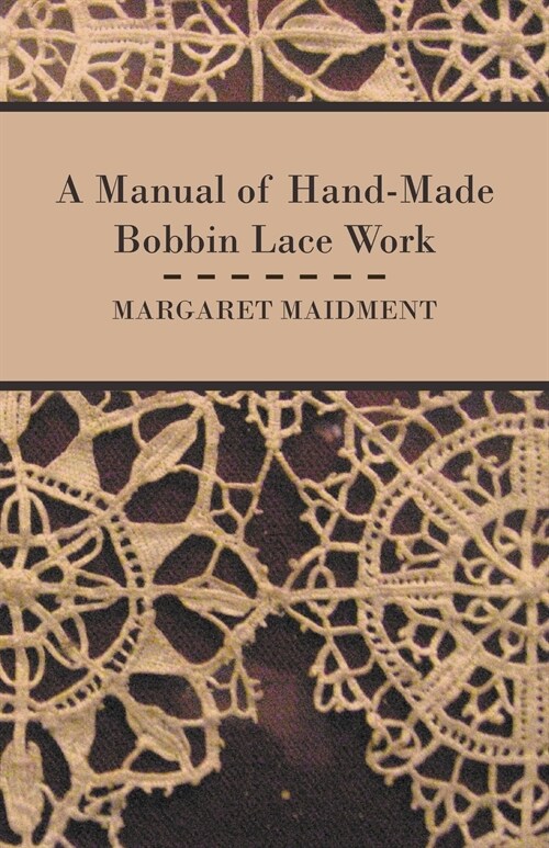 A Manual of Hand-Made Bobbin Lace Work (Paperback)