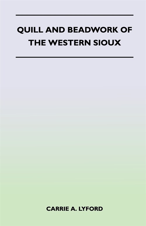 Quill and Beadwork of the Western Sioux (Paperback)