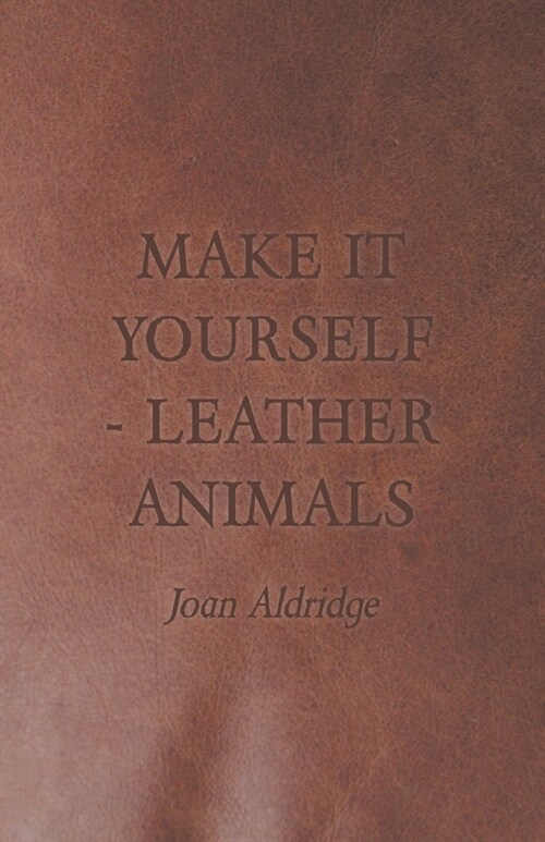 Make it Yourself - Leather Animals (Paperback)