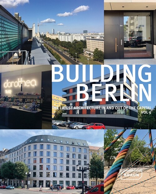 Building Berlin, Vol. 9: The Latest Architecture in and Out of the Capital (Paperback)