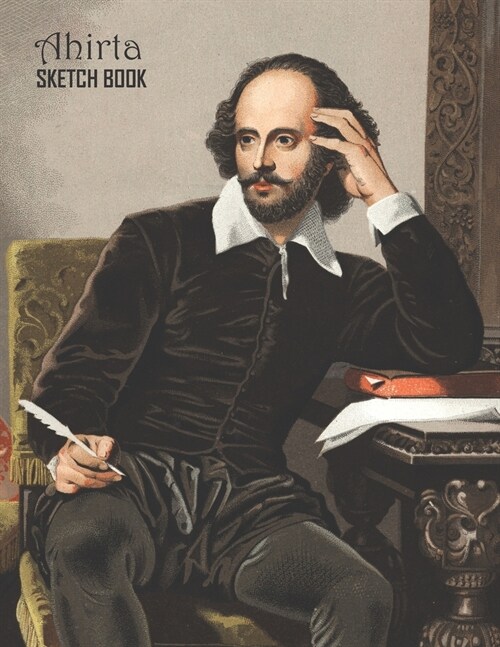 Sketch Book: William Shakespeare Sketchbook 129 pages, Sketching, Drawing and Creative Doodling Notebook to Draw and Journal 8.5 x (Paperback)