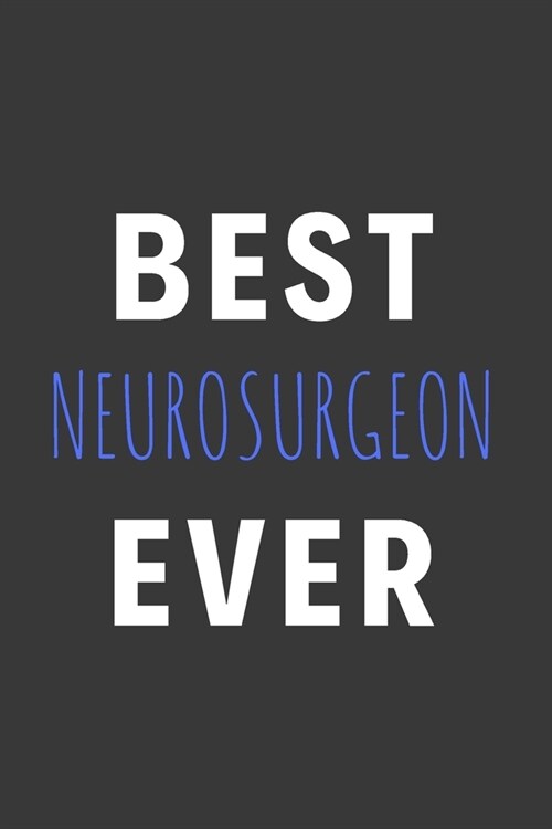 Best Neurosurgeon Ever: Inspirational Motivational Funny Gag Notebook Journal Composition Positive Energy 120 Lined Pages For Neurosurgeons (Paperback)