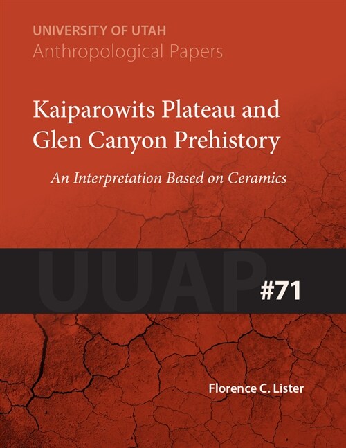 Kaiparowits Plateau and Glen Canyon Prehistory: An Interpretation Based on Ceramics Uuap 71 Volume 71 (Paperback)