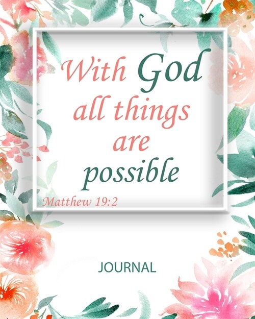With God All Things Are Possible: Matthew 19:2 - Inspirational Notebook Journal Diary - 8x10 inch - 100 lined pages (Paperback)
