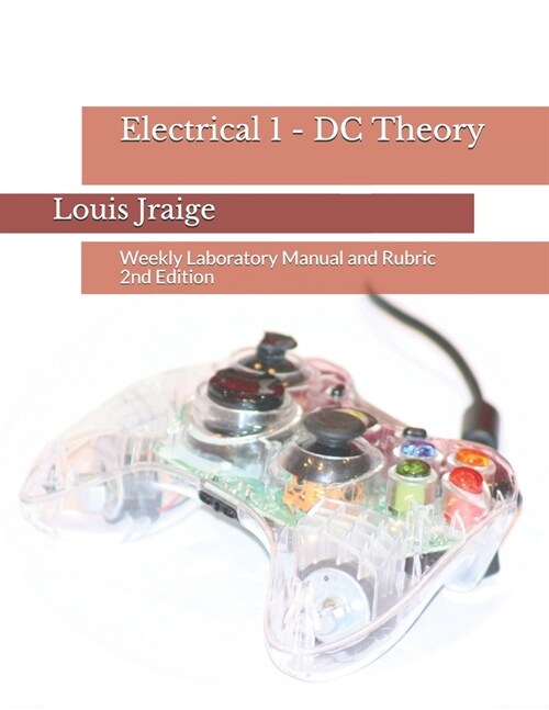 Electrical 1 - DC Theory: Weekly Laboratory Manual and Rubric 2nd Edition (Paperback)