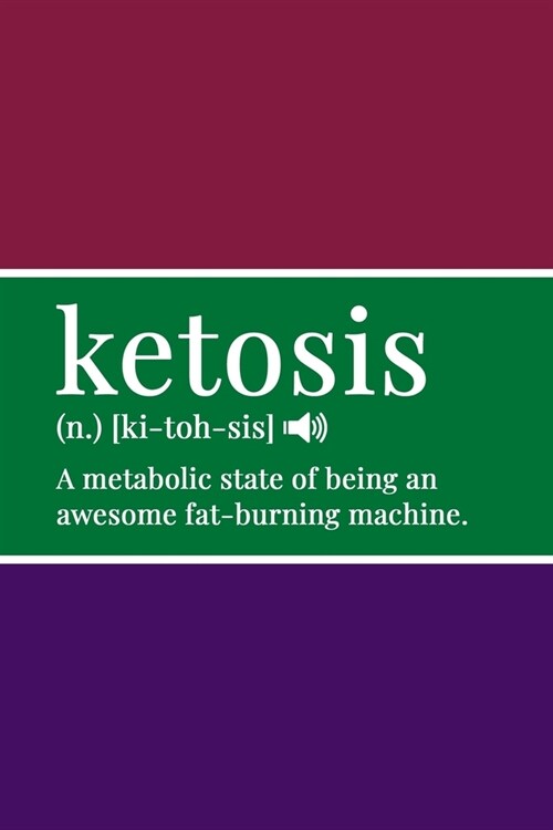 Ketosis (n.) [ki-toh-sis] A Metabolic State of Being an Awesome Fat-Burning Machine: Keto Diet Log - Keep a Daily Record of Your Meals and Snacks, Wat (Paperback)