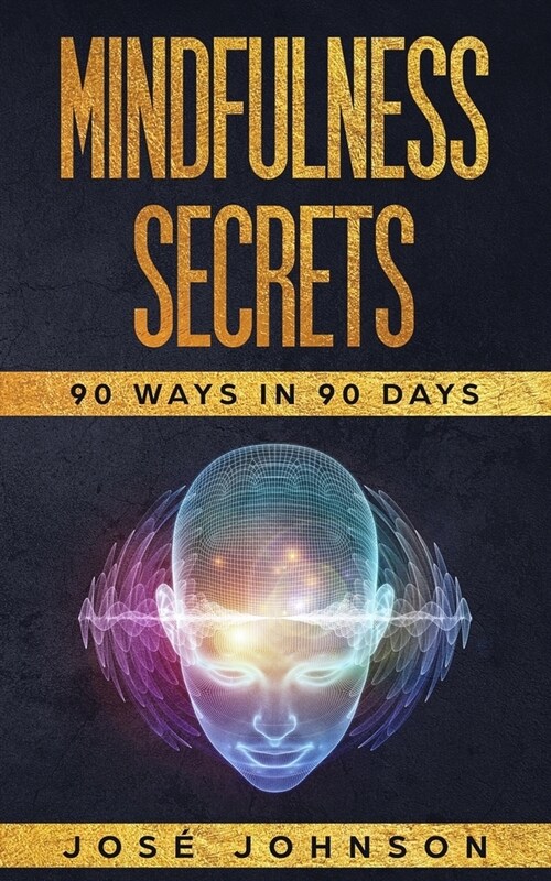 Mindfulness Secrets: 90 Ways In 90 Days (Paperback)