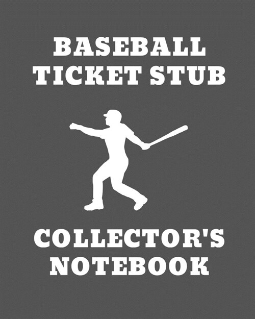 Baseball Ticket Stub Collectors Notebook: Ticket Stub Diary Collection - Ticket Date - Details of The Tickets - Purchased/Found From - History Behind (Paperback)