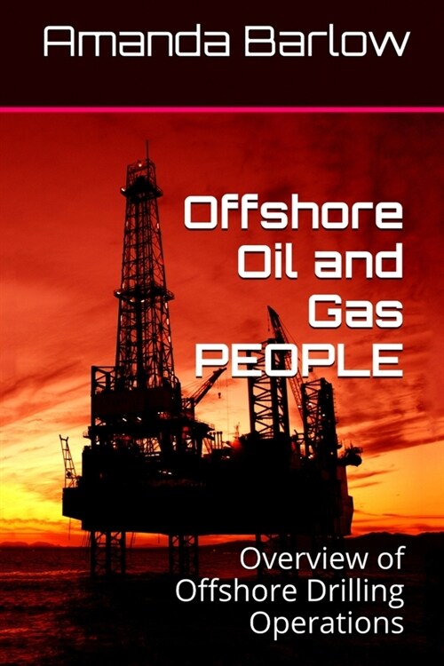 Offshore Oil and Gas PEOPLE: Overview of Offshore Drilling Operations (Paperback)