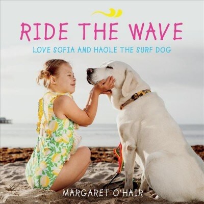 Ride the Wave Love Sofia and Haole the Surf Dog: Volume 1 (Paperback)