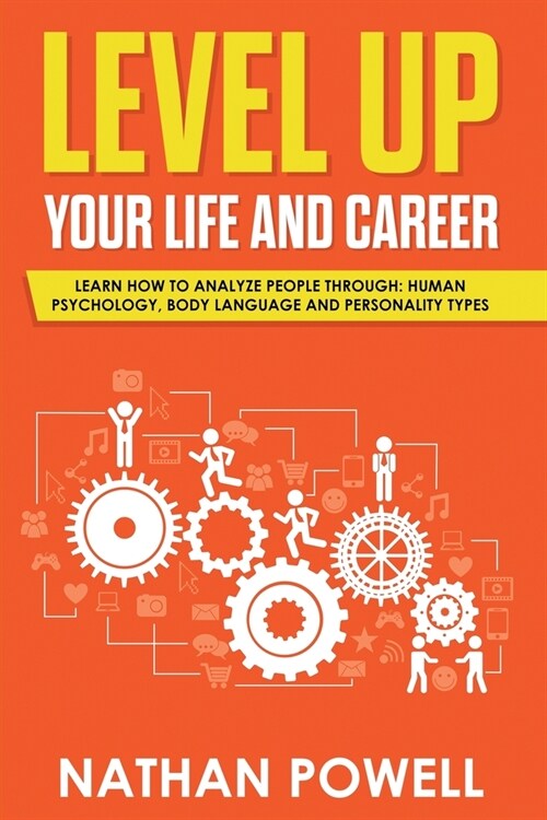 Level Up Your Life and Career: Learn How to Analyze People through Human Psychology, Body Language and Personality Types (Paperback)