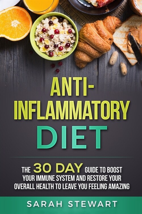 Anti-Inflammatory Diet: The 30 Day Guide to Boost Your Immune System and Restore Your Overall Health to Live a Better Lifestyle (Paperback)