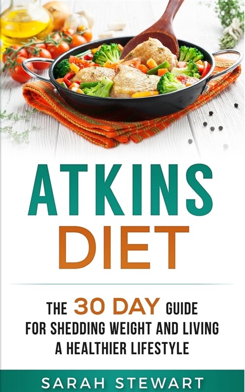 Atkins Diet: The 30 Day Guide for Shedding Weight and Living a Healthier Lifestyle (Paperback)