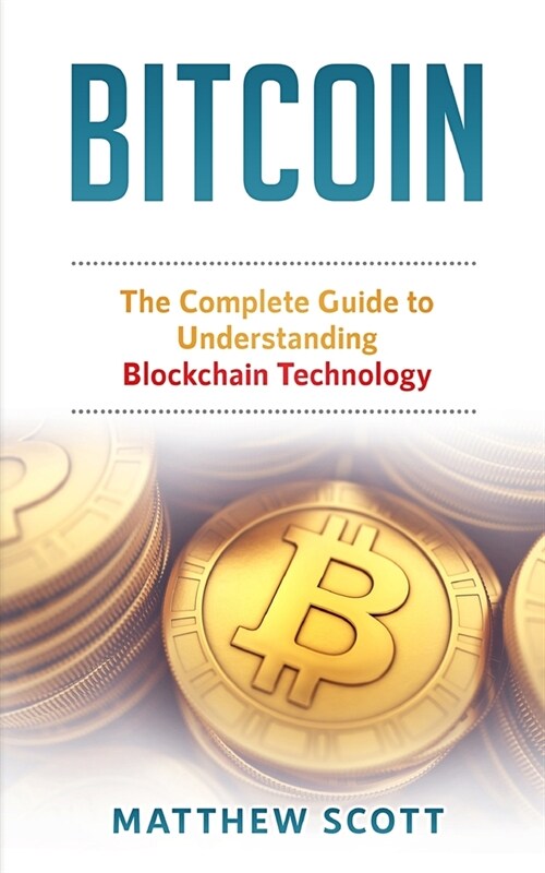 Bitcoin: The Complete Guide to Understanding BlockChain Technology (Paperback)