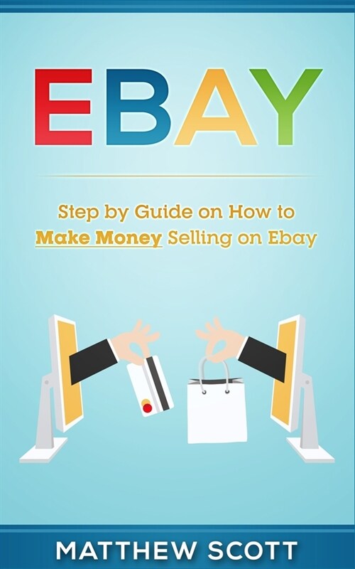 Ebay: Step by Step Guide on How to Make Money Selling on eBay (Paperback)