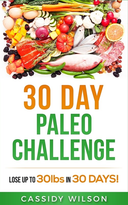 30 Day Paleo Challenge: Lose up to 30lbs in 30 Days! (Paperback)