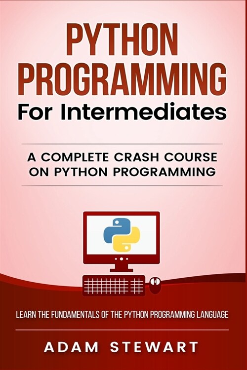 Python Programming for Intermediates: A Complete Crash Course on Python Programming (Paperback)