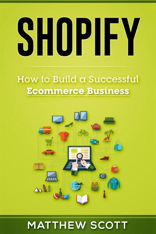 Shopify: How to Build a Successful Ecommerce Business (Paperback)