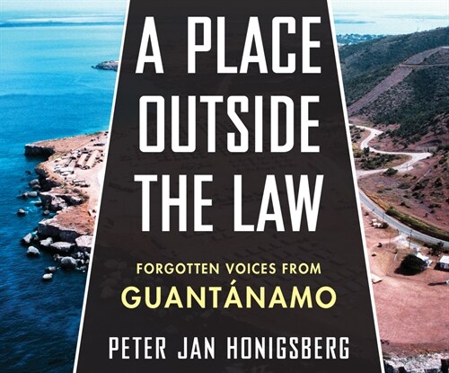 A Place Outside the Law: Forgotten Voices from Guantanamo (Audio CD)