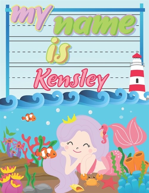 My Name is Kensley: Personalized Primary Tracing Book / Learning How to Write Their Name / Practice Paper Designed for Kids in Preschool a (Paperback)