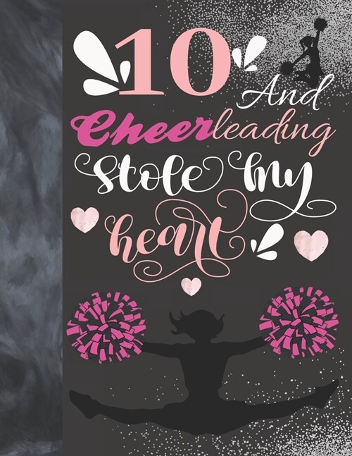 10 And Cheerleading Stole My Heart: Cheerleader Writing Journal Gift To Doodle And Write In - Blank Lined Journaling Diary For Cheer Squad Girls (Paperback)