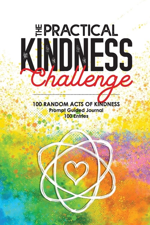 The Practical Kindness Challenge: 100 Random Acts of Kindness, Prompt Guided Journal (Paperback)