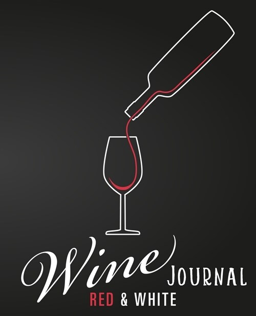 Wine Red & White Journal: A Notebook & Diary Record Keeping Notebook Organizer Diary Tracker Log Book for Wine Lovers (Paperback)