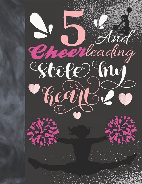 5 And Cheerleading Stole My Heart: Sketchbook Activity Book Gift For Cheer Squad Girls - Cheerleader Sketchpad To Draw And Sketch In (Paperback)