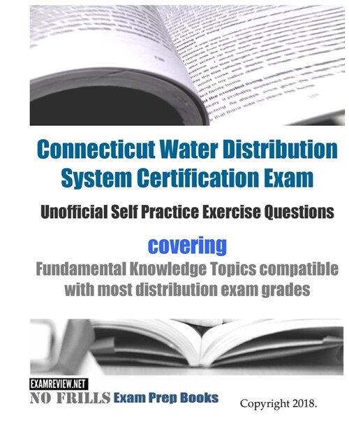 Connecticut Water Distribution System Certification Exam Unofficial Self Practice Exercise Questions: covering Fundamental Knowledge Topics compatible (Paperback)