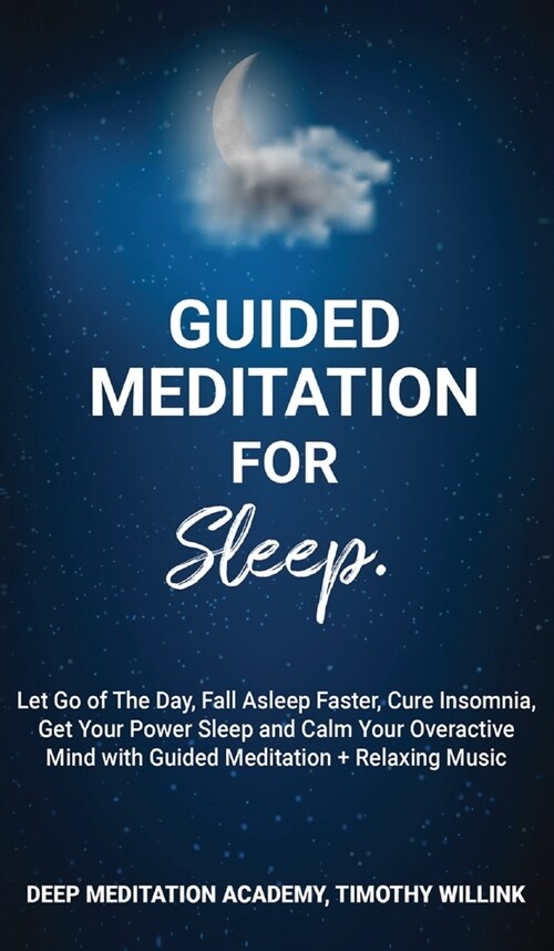 Guided Meditation for Sleep: Let Go of The Day, Fall Asleep Faster, Cure Insomnia, Get Your Power Sleep and Calm Your Overactive Mind with Guided M (Hardcover)