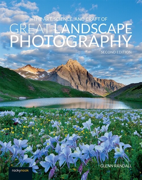 The Art, Science, and Craft of Great Landscape Photography (Paperback)