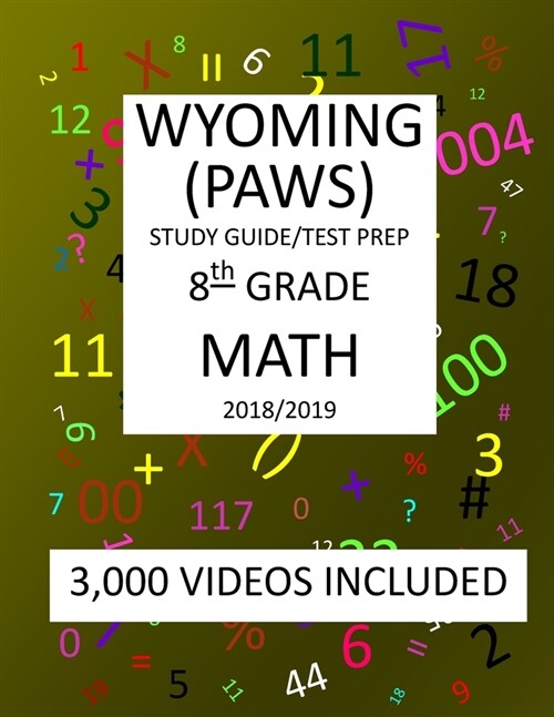 8th Grade WYOMING PAWS, 2019 MATH, Test Prep: : 8th Grade WYOMING PROFICIENCY ASSESSMENT for WYOMING STUDENTS TEST 2019 MATH Test Prep/Study Guide (Paperback)