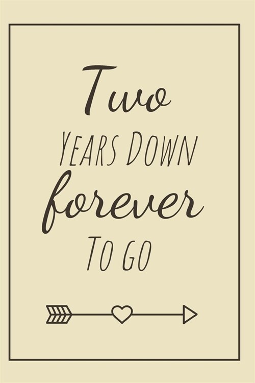 Two Years Down Forever To Go: 2nd Anniversary Cute Cotton Gift / Notebook / Journal / Diary For Couples (Better Than A Card) (Paperback)