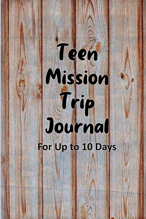 Teen Mission Trip Journal: Travel Diary for Short-term Projects Up to 10 Days (Impacting the World Through Missionary Service) (Paperback)