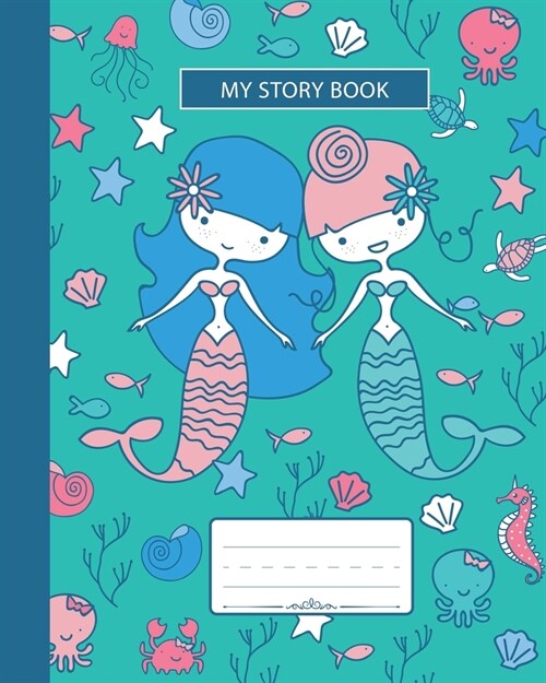 My Story Book: Composition Notebook, Grades K-2 and 3 Story Paper For Primary School Girls Who Love Mermaids and Ocean Animals, Wide (Paperback)