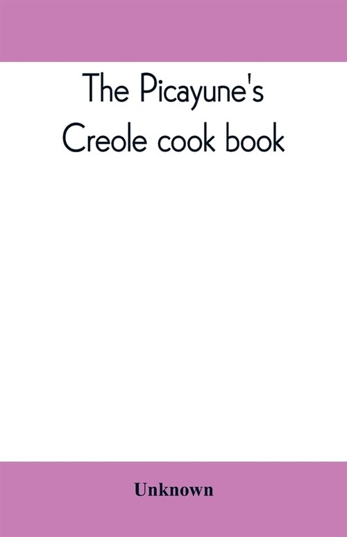 The Picayunes Creole cook book (Paperback)