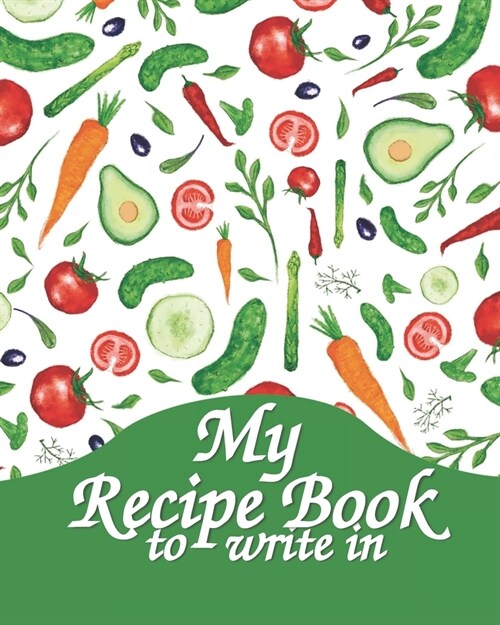My Recipe Book To Write In: Blank Recipe Book to Write In - Collect the Recipes You Love in Your Own Custom Cookbook - Blank Recipe Book to Write (Paperback)