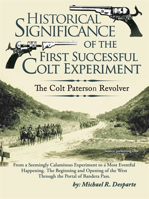 Historical Significance of the First Successful Colt Experiment: The Colt Paterson Revolver (Paperback)