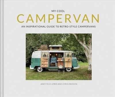 My Cool Campervan : An Inspirational Guide to Retro-Style Campervans (Hardcover)