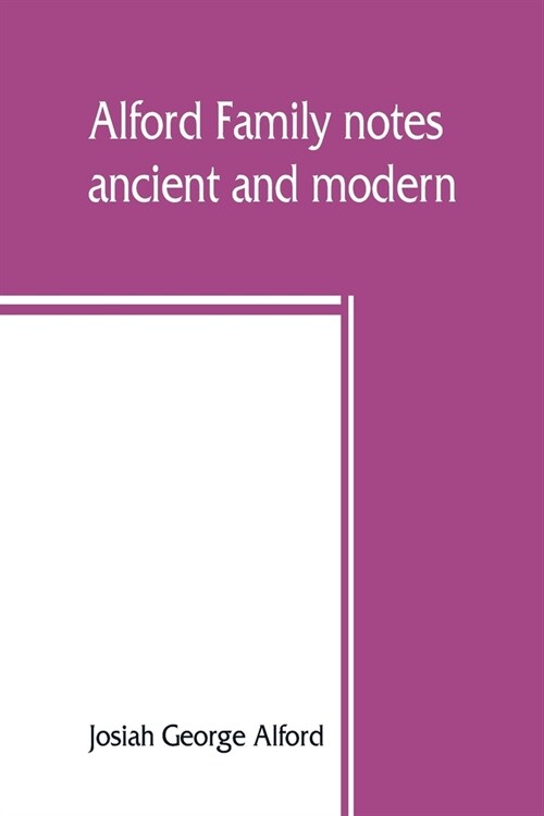 Alford family notes, ancient and modern (Paperback)