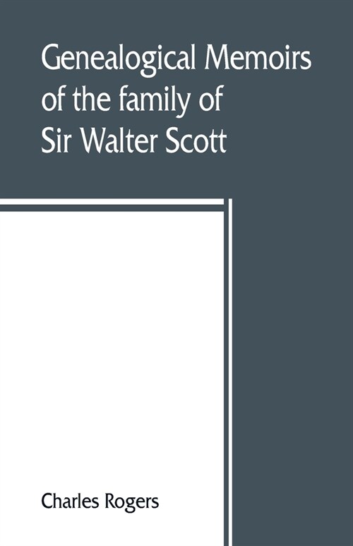 Genealogical memoirs of the family of Sir Walter Scott, bart., of Abbotsford, with a reprint of his Memorials of the Haliburtons (Paperback)