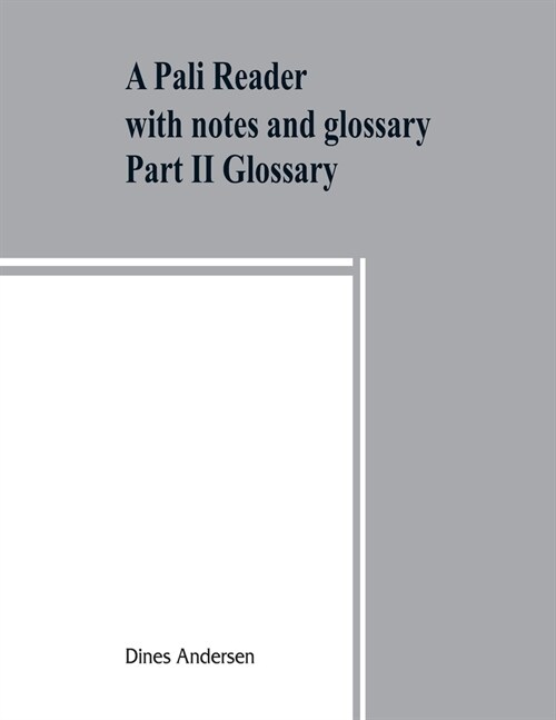 A Pāli reader: with notes and glossary Part II Glossary (Paperback)